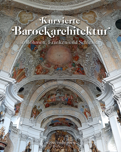 Kurvierte Barockarchitektur in Böhmen, Franken und Schlesien von Schütz,  Bernhard