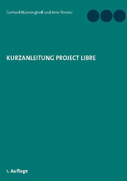 Kurzanleitung Project Libre von Münninghoff,  Gerhard, Tönnies,  Arne