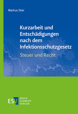 Kurzarbeit und Entschädigungen nach dem Infektionsschutzgesetz – Steuer und Recht von Stier,  Markus