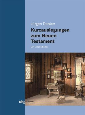 Kurzauslegungen zum Neuen Testament von Denker,  Jürgen