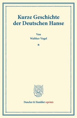 Kurze Geschichte der Deutschen Hanse. von Vogel,  Walther