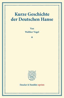 Kurze Geschichte der Deutschen Hanse. von Vogel,  Walther