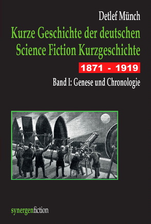 Kurze Geschichte der deutschen Science Fiction Kurzgeschichte 1871 – 1919 Band I von Münch,  Detlef