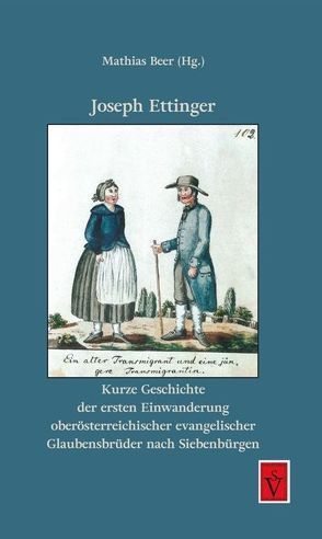 Kurze Geschichte der ersten Einwanderung oberösterreichischer evangelischer Glaubensbrüder nach Siebenbürgen von Beer,  Mathias, Ettinger,  Joseph