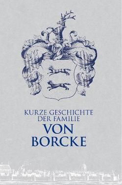 Kurze Geschichte der Familie von Borcke von Borcke,  Wulf D von