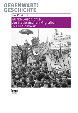 Kurze Geschichte der italienischen Migration in der Schweiz von Ricciardi,  Toni