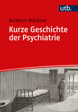 Kurze Geschichte der Psychiatrie von Brückner,  Burkhart