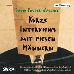 Kurze Interviews mit fiesen Männern von Drechsler,  Clara, Harmann,  Jörg, Hopp,  Max, Ingendaay,  Marcus, Peschel,  Milan, Robben,  Bernhard, Schuenke,  Christa, Vowinckel,  Antje, Wallace,  David Foster