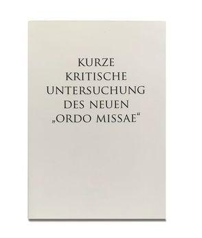 Kurze Kritische Untersuchung des neuen „Ordo Missae“