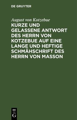 Kurze und gelassene Antwort des Herrn von Kotzebue auf eine lange und heftige Schmähschrift des Herrn von Masson von Kotzebue,  August von