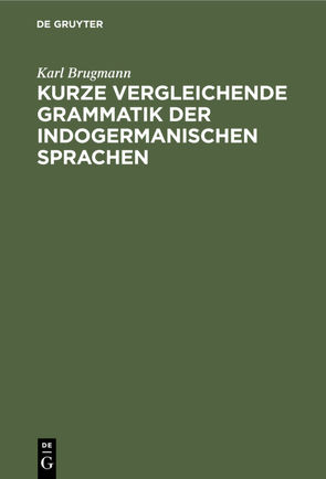 Kurze vergleichende Grammatik der indogermanischen Sprachen von Brugmann,  Karl