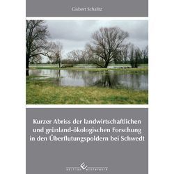 Kurzer Abriss der landwirtschaftlichen und grünland-ökologischen Forschung in den Überflutungspoldern bei Schwedt von Schalitz,  Gisbert