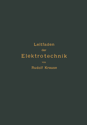 Kurzer Leitfaden der Elektrotechnik für Unterricht und Praxis in allgemein verständlicher Darstellung von Krause,  Rudolf