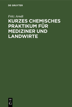 Kurzes chemisches Praktikum für Mediziner und Landwirte von Arndt,  Fritz