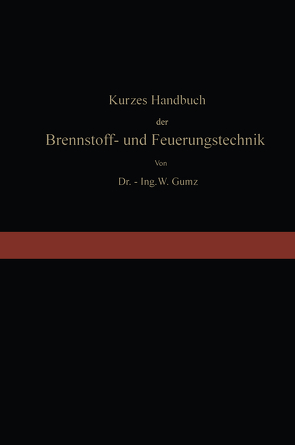 Kurzes Handbuch der Brennstoff- und Feuerungstechnik von Gumz,  Wilhelm