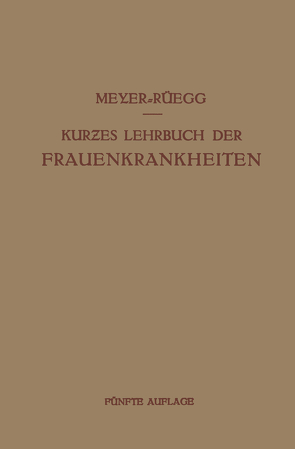 Kurzes Lehrbuch der Frauenkrankheiten von Meyer-Rüegg,  Hans