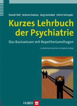 Kurzes Lehrbuch der Psychiatrie von Endrass,  Jérôme, Hell,  Daniel, Schnyder,  Ulrich, Vontobel,  Jürg