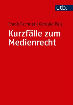 Kurzfälle zum Medienrecht von Fechner,  Frank, Pelz,  Cordula