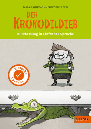 Kurzfassung in Einfacher Sprache. Der Krokodildieb von Bjørnstad,  Taran, Grav,  Kristoffer, Wagner,  Yvette
