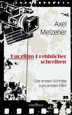 Kurzfilm-Drehbücher schreiben von Melzener,  Axel