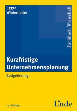 Kurzfristige Unternehmensplanung von Egger,  Anton, Winterheller,  Manfred