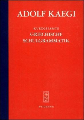 Kurzgefasste griechische Schulgrammatik von Kaegi,  Adolf