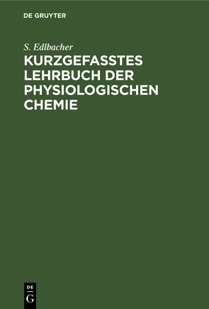 Kurzgefasstes Lehrbuch der physiologischen Chemie von Edlbacher,  S.