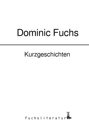Kurzgeschichten von Fuchs,  Dominic