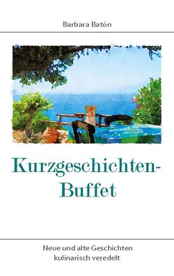 Kurzgeschichten-Buffet von Batón,  Barbara
