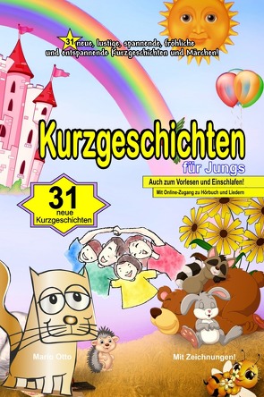 Kurzgeschichten für Jungs – Luxusausgabe zum Verschenken Kurzgeschichten für Jungs – 31 neue, lustige, spannende, fröhliche und entspannende Kurzgeschichten und Märchen! von Otto,  Mario