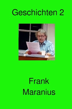 Kurzgeschichten / Geschichten 2 von Maranius,  Frank