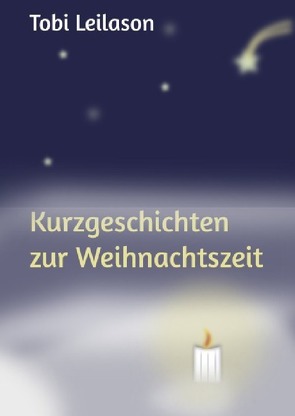 Kurzgeschichten zur Weihnachtszeit von Leilason,  Tobi