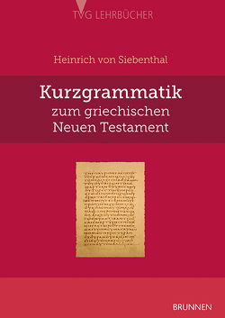 Kurzgrammatik zum griechischen Neuen Testament von Siebenthal,  Heinrich von