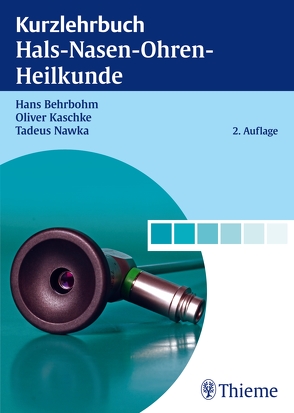 Kurzlehrbuch Hals-Nasen-Ohren-Heilkunde von Behrbohm,  Hans, Kaschke,  Oliver, Nawka,  Tadeus