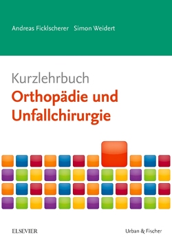 Kurzlehrbuch Orthopädie und Unfallchirurgie von Ficklscherer,  Andreas, Weidert,  Simon