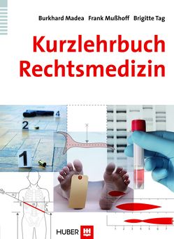 Kurzlehrbuch Rechtsmedizin von Madea,  Burkhard, Mußhoff,  Frank, Tag,  Brigitte