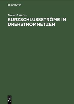 Kurzschlußströme in Drehstromnetzen von Walter,  Michael