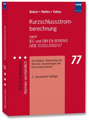 Kurzschlussstromberechnung nach IEC und DIN EN 60909-0 (VDE 0102):2002-07 von Balzer,  Gerd, Nelles,  Dieter, Tuttas,  Christian
