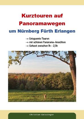 Kurztouren auf Panoramawegen um Nürnberg, Fürth und Erlangen von Geissinger,  Christian