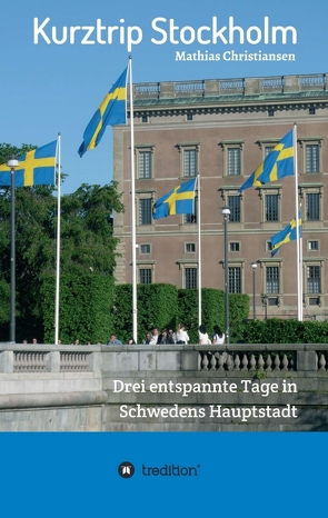 Kurztrip Stockholm: Drei entspannte Tage in Schwedens Hauptstadt von Christiansen,  Mathias