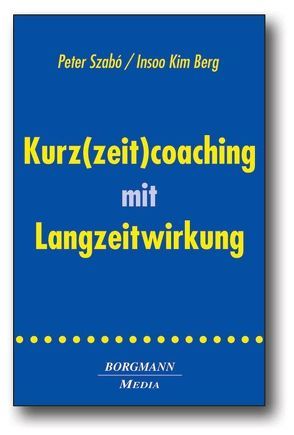 Kurz(zeit)coaching mit Langzeitwirkung von Berg,  Insoo K, Szabó,  Peter