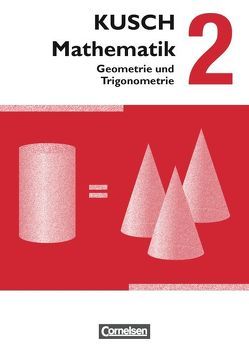 Kusch: Mathematik – Ausgabe 2013 – Band 2 von Boedeker,  Sandra, Glocke,  Theo, Gora,  Hermann, Klinge,  Gunnar, Kusch,  Lothar, Roschmann,  Heidrun, Schroll,  Joachim, Zare,  Gesine, Ziburske,  Heinz