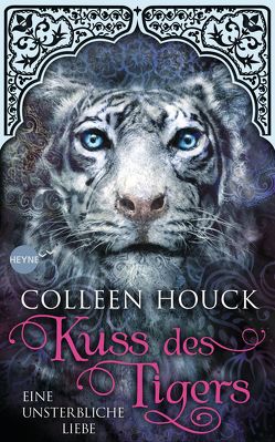 Kuss des Tigers – Eine unsterbliche Liebe von Brammertz,  Beate, Houck,  Colleen