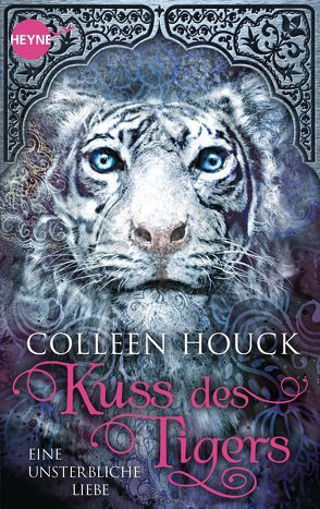 Kuss des Tigers – Eine unsterbliche Liebe von Brammertz,  Beate, Houck,  Colleen