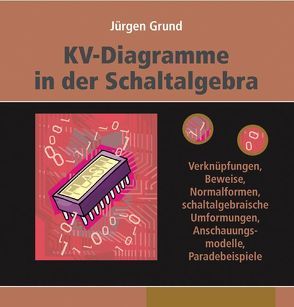 KV-Diagramme in der Schaltalgebra von Grund,  Jürgen