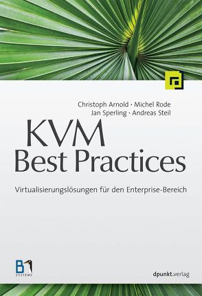KVM Best Practices von Arnold,  Christoph, Rode,  Michel, Sperling,  Jan, Steil,  Andreas