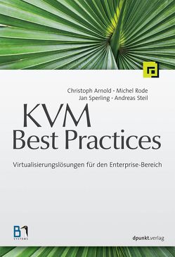 KVM Best Practices von Arnold,  Christoph, Rode,  Michel, Sperling,  Jan, Steil,  Andreas