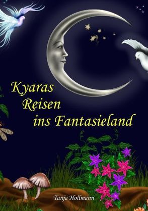 Kyaras Reisen ins Fantasieland von Hollmann,  Tanja