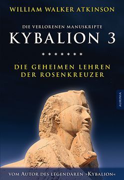 Kybalion 3 – Die geheimen Lehren der Rosenkreuzer von Atkinson,  William Walker, Drei Eingeweihte, Incognito,  Magus