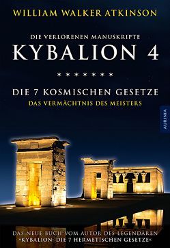 Kybalion 4 – Die 7 kosmischen Gesetze von Atkinson,  William Walker, Celik,  Nicole C., Drei Eingeweihte